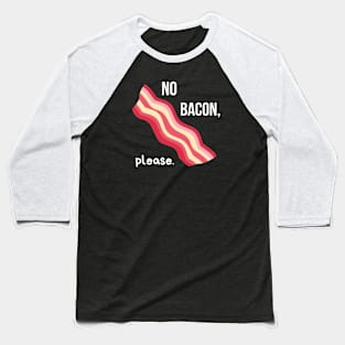 No Bacon, Please. Baseball T-Shirt